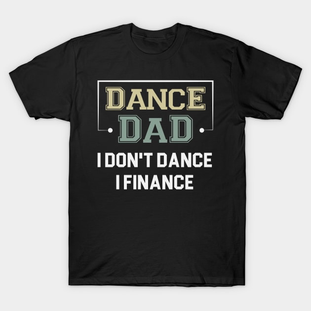 Dance Dad I Don't Dance I Finance / Funny Dancer Dad Gift / Father's Day Gifts / Dancing Saying T-Shirt by First look